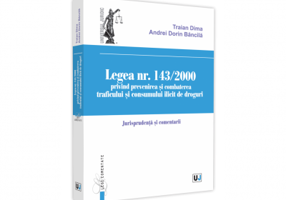 Legea nr. 143/2000 privind prevenirea si combaterea traficului si consumului ilicit de droguri. Jurisprundenta si comentarii - Traian Dima, Andrei-Dor