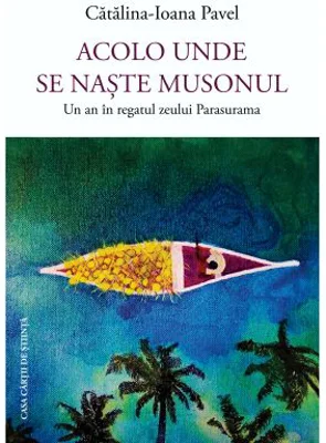 Acolo unde se naste musonul. Un an in regatul zeului Parasurama