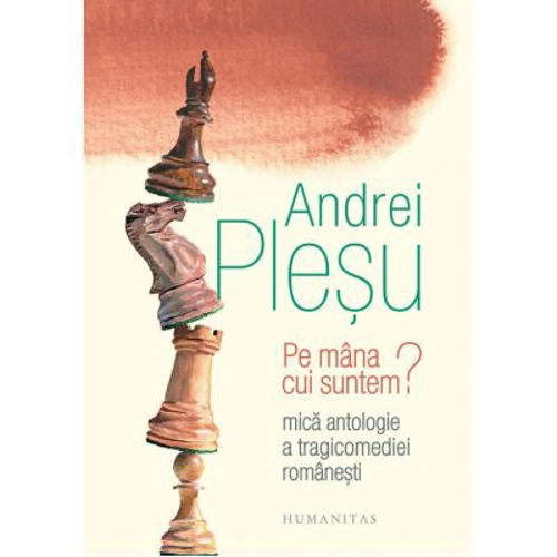 Pe mana cui suntem? Mica antologie a tragicomediei romanesti