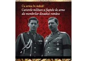 Cu arma in mana! Carierele militare si faptele de arme ale membrilor dinastiei romane - Dan-Silviu Boerescu