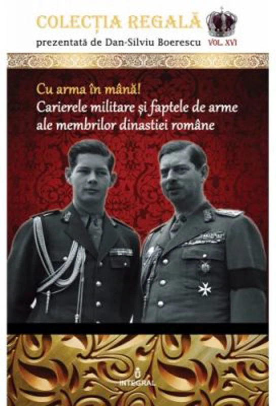 Cu arma in mana! Carierele militare si faptele de arme ale membrilor dinastiei romane - Dan-Silviu Boerescu