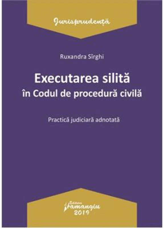 Executarea silita in Codul de procedura civila. Practica judiciara adnotata - Ruxandra Sirghi