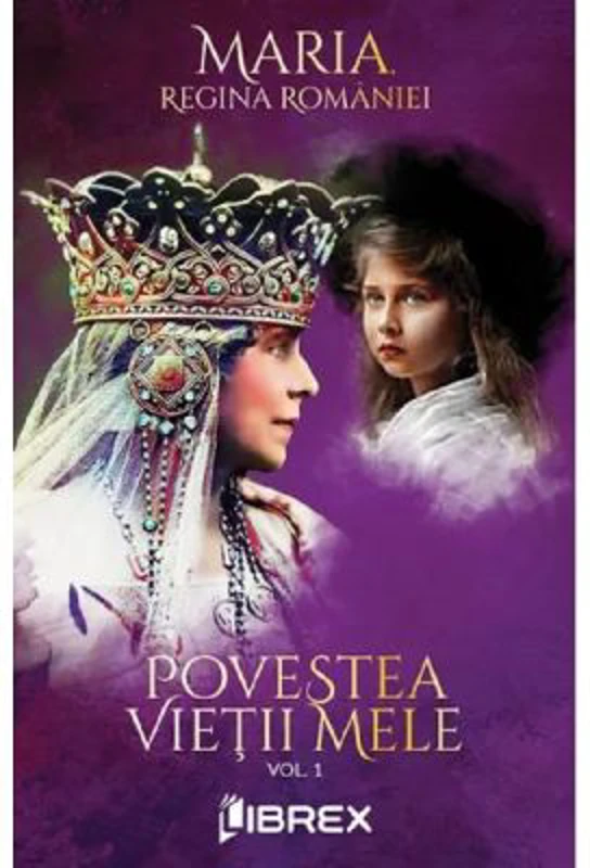 Povestea vietii mele Vol. 1 - Regina Maria