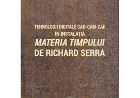 Tehnologii digitale CAD-CAM-CAE in instalatia Materia Timpului de Richard Serra - Septimiu Jugrestan