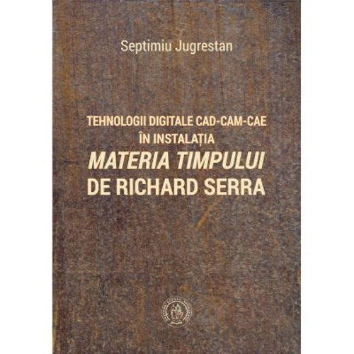 Tehnologii digitale CAD-CAM-CAE in instalatia Materia Timpului de Richard Serra - Septimiu Jugrestan