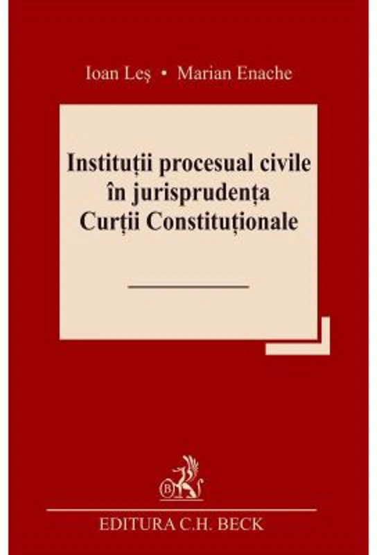 Institutii procesual civile in jurisprudenta Curtii Constitutionale - Ioan Les, Marian Enache