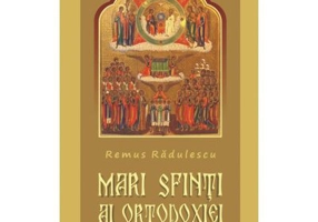 Mari Sfinti ai Ortodoxiei - Remus Radulescu