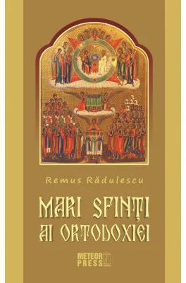 Mari Sfinti ai Ortodoxiei - Remus Radulescu