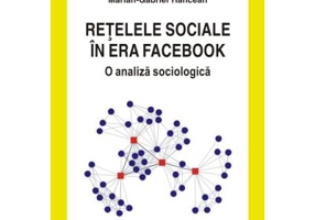 Retelele sociale in era Facebook. O analiza sociologica - Marian-Gabriel Hancean