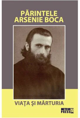 Parintele Arsenie Boca. Viata si marturia