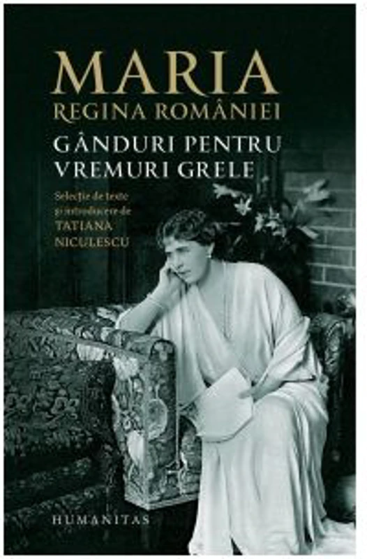 Ganduri pentru vremuri grele - Regina Maria
