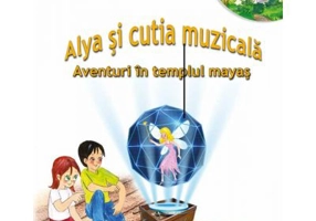 Alya si cutia muzicala, volumul 1. Aventuri in templul mayas - Alina Ghimis