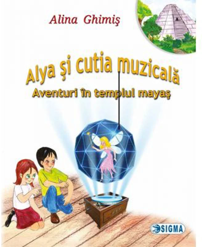 Alya si cutia muzicala, volumul 1. Aventuri in templul mayas - Alina Ghimis