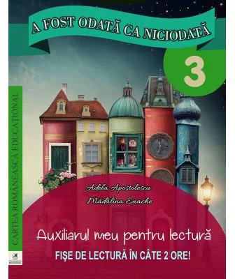 A fost odata ca niciodata. Auxiliarul meu pentru lectura. Clasa a 3-a - Georgiana Gogoescu, Adela Apostolescu, Madalina Enache