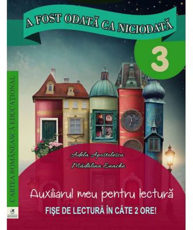A fost odata ca niciodata. Auxiliarul meu pentru lectura. Clasa a 3-a - Georgiana Gogoescu, Adela Apostolescu, Madalina Enache