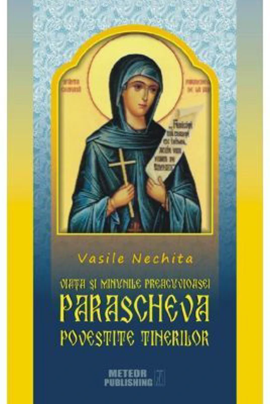 Viata si minunile Preacuvioasei Parascheva povestita tinerilor - Vasile Nechita