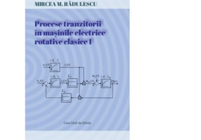 Procese tranzitorii in masinile electrice rotative clasice. Volumul I - Mircea Radulescu