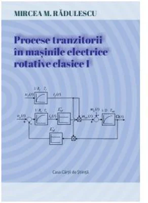Procese tranzitorii in masinile electrice rotative clasice. Volumul I - Mircea Radulescu