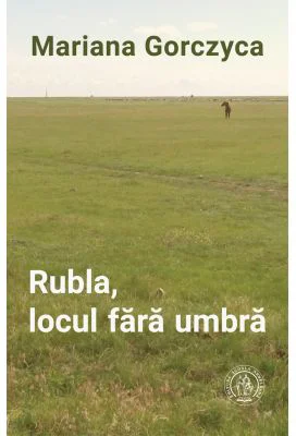Rubla, locul fara umbra - Mariana Gorczyca