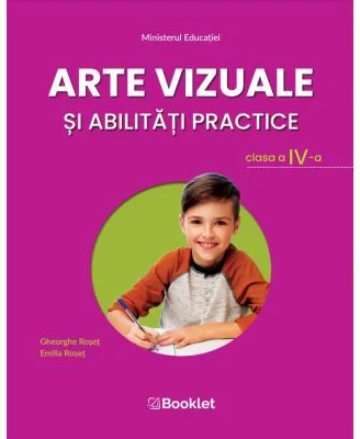Arte vizuale si abilitati practice. Manual pentru clasa a 4-a - Emilia Roset, Gheorghe Roset