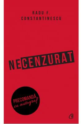 Necenzurat. Editia a III-a - Radu F. Constantinescu