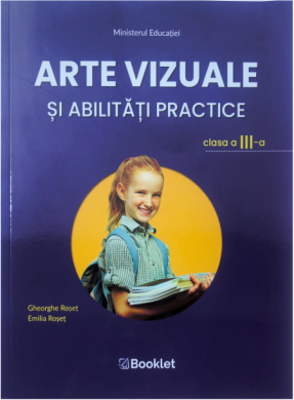 Arte vizuale si abilitati practice. Manual pentru clasa a 3-a - Emilia Roset