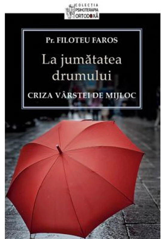 La jumatatea drumului. Criza varstei de mijloc - Pr. Filoteu Faros