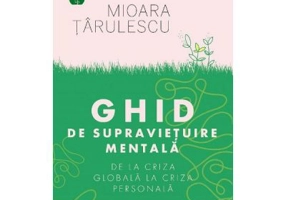 Ghid de supravietuire mentala. De la criza globala la criza personala