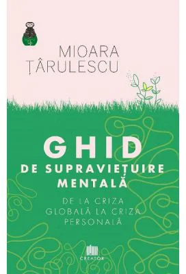 Ghid de supravietuire mentala. De la criza globala la criza personala