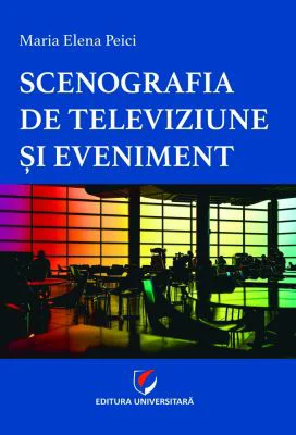 Scenografia de televiziune si eveniment - Maria Elena Peici