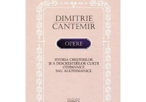 Opere: Istoria cresterilor si a descresterilor curtii Othmanice sau aliothmanice - Dimitrie Cantemir