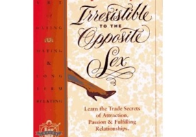 How to Be Irresistible to the Opposite Sex. The Art of Dating, Mating, Long Term Relating - Susan Bradley
