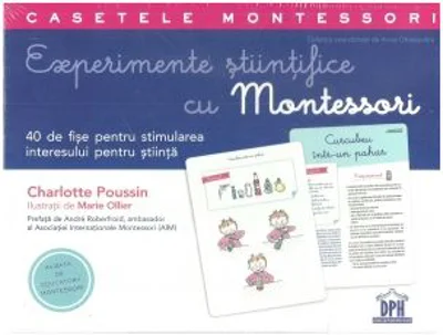 Experimente stiintifice cu Montessori. 40 de fise pentru stimularea interesului pentru stiinta - Charlotte Poussin