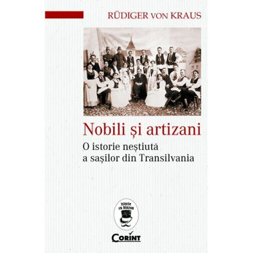 Nobili si artizani. O istorie nestiuta a sasilor din Transilvania - Rudiger Von Kraus