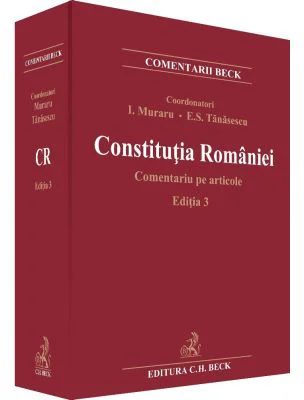 Constitutia Romaniei. Comentariu pe articole. Editia 3 - Ioan Muraru, Elena Simina Tanasescu