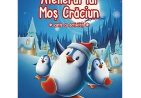 Atelierul lui Mos Craciun. Carte cu activitati