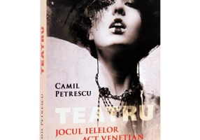 Teatru. Jocul ielelor. Act Venetian. Suflete tari - Camil Petrescu
