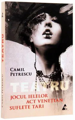 Teatru. Jocul ielelor. Act Venetian. Suflete tari - Camil Petrescu