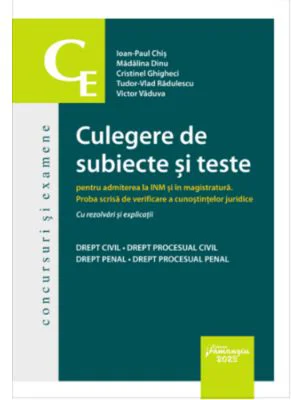 Culegere de subiecte si teste pentru admiterea la INM si in magistratura