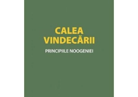 Calea vindecarii. Principiile noogeniei - prof. univ. dr. Pavel Chirila, prof. dr. Ilie Badescu