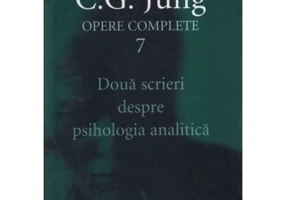 Doua scrieri despre psihologia analitica. Opere Complete, volumul 7 - C. G. Jung