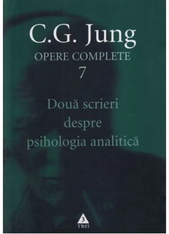 Doua scrieri despre psihologia analitica. Opere Complete, volumul 7 - C. G. Jung