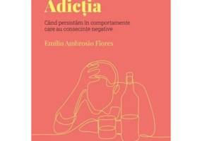 Volumul 30. Descopera Psihologia. Adictia. Cand persistam in comportamente care au consecinte negative