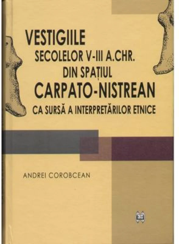 Vestigiile secolelor 5-3 a. Chr. din spatul carpato-nistrean ca sursa a interpretarilor etnice - Andrei Corobcean