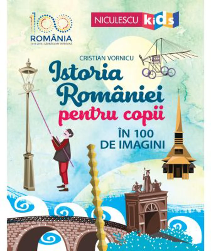 Istoria Romaniei pentru copii in 100 de imagini - Cristian Vornicu