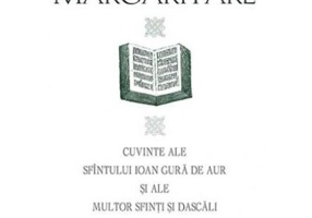 Margaritare. Cuvinte ale Sfintului Ioan Gura de Aur si ale multor Sfinti si Dascali - Sf. Ioan Gura de Aur