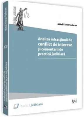 Analiza infractiunii de conflict de interese si comentarii de practica judiciara - Mihai Viorel Tudoran