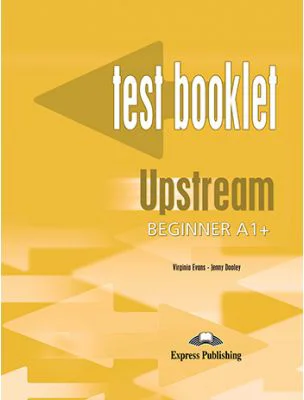 Curs limba engleza Upstream Beginner Teste - Virginia Evans, Jenny Dooley