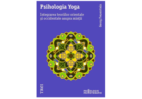 Psihologia Yoga. Integrarea teoriilor orientale si occidentale asupra mintii
