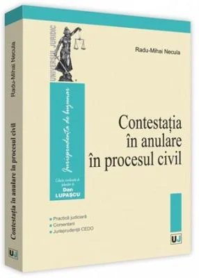 Contestatia in anulare in procesul civil. Practica judiciara, Comentarii, Jurisprudenta CEDO - Radu-Mihai Necula